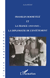 Franklin Roosevelt Et La France (1939- 1945) - La Diplomatie De L'Entetement