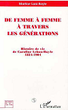 De Femme A Femme A Travers Les Generations - Histoire De Vie De Caroline Lebon-Bayle 1824-1904