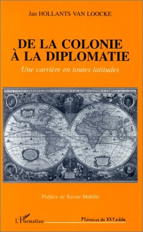 Colonie (De La) A La Diplomatie - Une Carriere En Toutes Latitudes