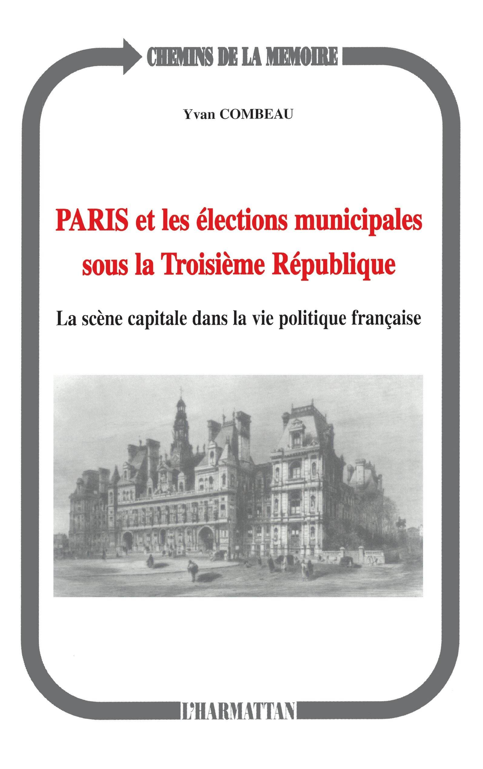 Paris Et Les Elections Municipales Sous La Troisieme Republique - La Scene Capitale Dans La Vie Poli