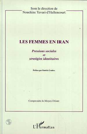 Les Femmes En Iran - Pressions Sociales Et Strategies Identitaires