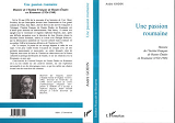 Une Passion Roumaine - Histoire De L'Lnstitut Francais De Hautes Etudes En Roumanie (1924-1948)