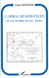 L'Amiral De Kerguelen Et Les Mythes De Son Temps