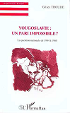 Yougoslavie : Un Pari Impossible ? - La Question Nationale De 1944 A 1960