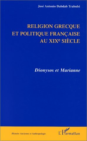 Religion Grecque Et Politique Francaise Au Xixe Siecle - Dionysos Et Marianne