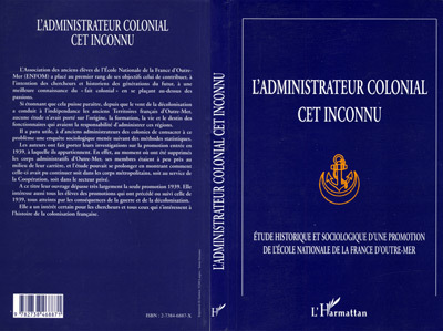 L'Administrateur Colonial Cet Inconnu - Etude Historique Et Sociologique D'Une Promotion De L'Ecole