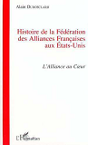 Histoire De La Federation Des Alliances Francaises Aux Etats-Unis - L'Alliance Au Coeur