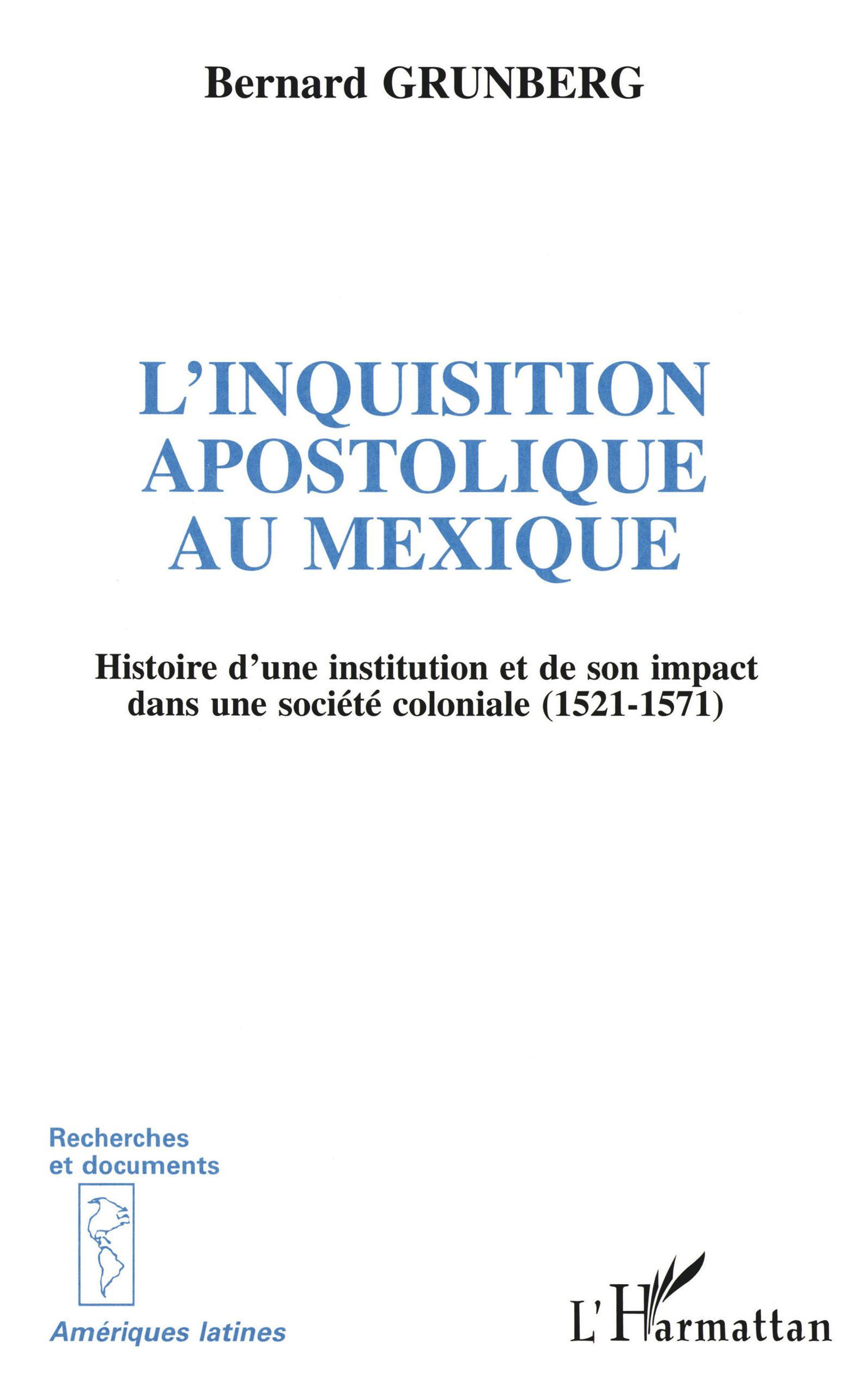 L'Inquisition Apostolique Au Mexique - Histoire D'Une Institution Et De Son Impact Dans Une Societe