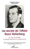 Les Secrets De L'Affaire Raoul Wallenberg - Du Juste De Budapest Au Premier Martyr De La Guerre Froi