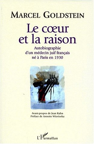 Le Coeur Et La Raison - Autobiographie D'Un Medecin Juif Francais Ne A Paris En 1930