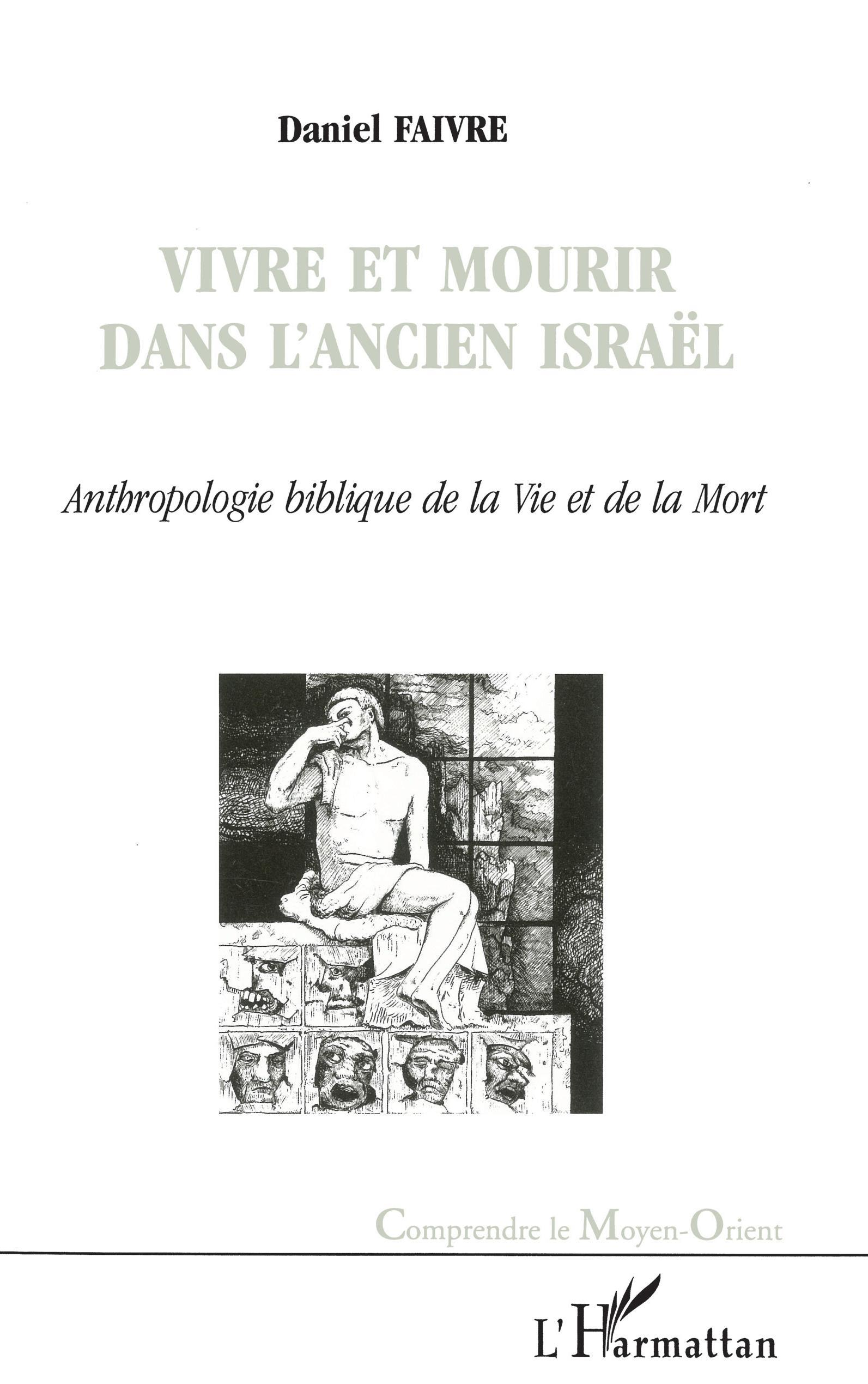 Vivre Et Mourir Dans L'Ancien Israel - Anthropologie Biblique De La Vie Et De La Mort