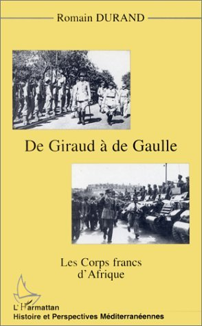 Giraud (De) A De Gaulle - Les Corps Francs D'Afrique