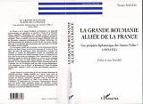 La Grande Roumanie Alliee De La France - Une Peripetie Diplomatique Des Annees Folles ? (1919-1933)