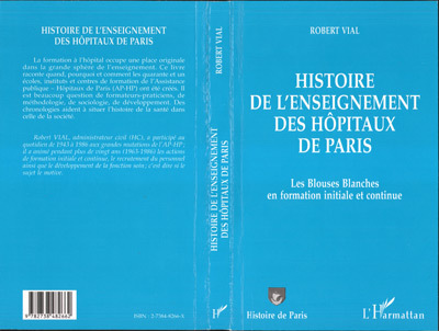 Histoire De L'Enseignement Des Hopitaux De Paris - Les Blouses Blanches En Formation Initiale Et Con