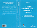 Histoire De L'Enseignement Des Hopitaux De Paris - Les Blouses Blanches En Formation Initiale Et Con