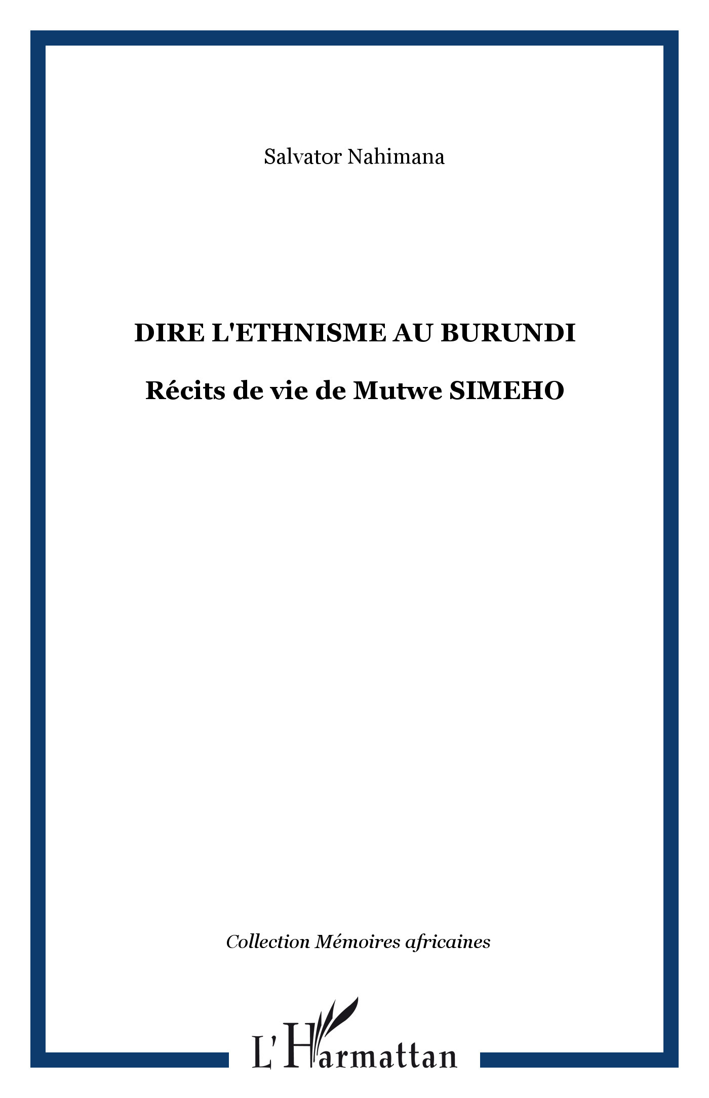 Dire L'Ethnisme Au Burundi - Recits De Vie De Mutwe Simeho