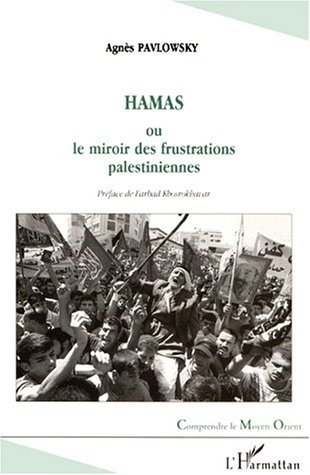 Hamas - Ou Le Miroir Des Frustrations Palestiniennes