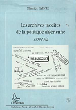 Les Archives Inedites De La Politique Algerienne - 1958-1962