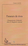 Passeurs De Rives - Changements D'Identite Dans Le Maghreb Colonial