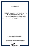 Fonctionnaires De La Republique Et Artisans De L'Empire - Le Cas Des Controleurs Civils En Tunisie (