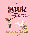 Zouk, Tome 05 - La Sorciere Qui Revait D'Etre Une Princesse
