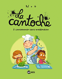 La Cantoche, Tome 03 - A Consommer Sans Moderation