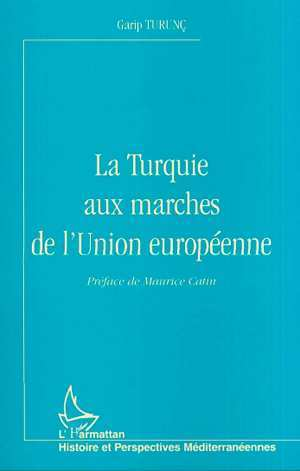 La Turquie Aux Marches De L'Union Europeenne