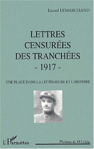 Lettres Censurees Des Tranchees - 1917 - Une Place Dans La Litterature Et L'Histoire