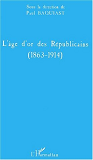 L'Age D'Or Des Republicains (1863-1914)