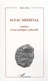 Sceau Medieval - Analyse D'Une Pratique Culturelle