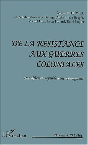 De La Resistance Aux Guerres Coloniales - Des Officiers Republicains Temoignent