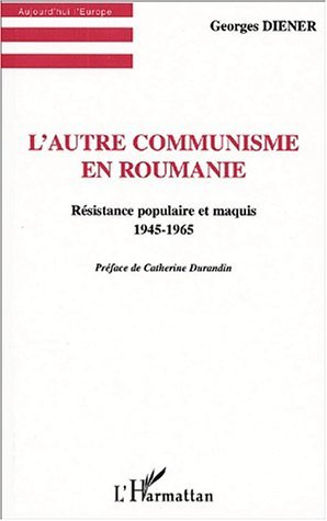 L'Autre Communisme En Roumanie - Resistance Populaire Et Maquis 1945-1965