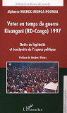 Voter En Temps De Guerre Kisangani (Rd-Congo) 1977 - Quete De Legitimite Et (Con)Quete De L'Espace P