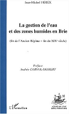 La Gestion De L'Eau Et Des Zones Humides En Brie (Fin De L'Ancien Regime-Fin Du Xixe Siecle)