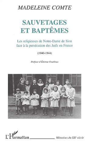 Sauvetages Et Baptemes - Les Religieuses De Notre-Dame De Sion Face A La Persecution Des Juifs En Fr