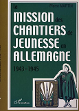 La Mission Des Chantiers De Jeunesse En Allemagne 1943-1945