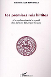 Les Premiers Rois Hittites - Et La Representation De La Royaute Dans Les Textes De L'Ancien Royaume