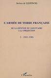 L'Armee De Terre Francaise De La Defense Du Sanctuaire A La Projection - 1981-1996 - Tome 2