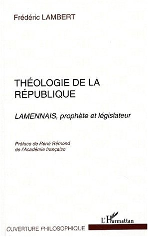 Theologie De La Republique - Lamennais, Prophete Et Legislateur