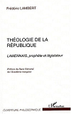 Theologie De La Republique - Lamennais, Prophete Et Legislateur