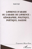 Lawrence D'Arabie Ou L'Arabie De Lawrence : Geographie, Politique, Poetique, Sagesse