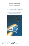 La Guerre Des Missiles - Missiles Et Antimissiles Tactiques Balistiques Et Non-Balistiques