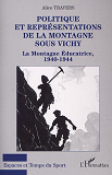 Politique Et Representations De La Montagne Sous Vichy - La Montagne Educatrice 1940-1944