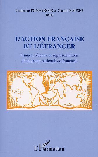 L'Action Francaise Et L'Etranger - Usages, Reseaux Et Representations De La Droite Nationaliste Fran