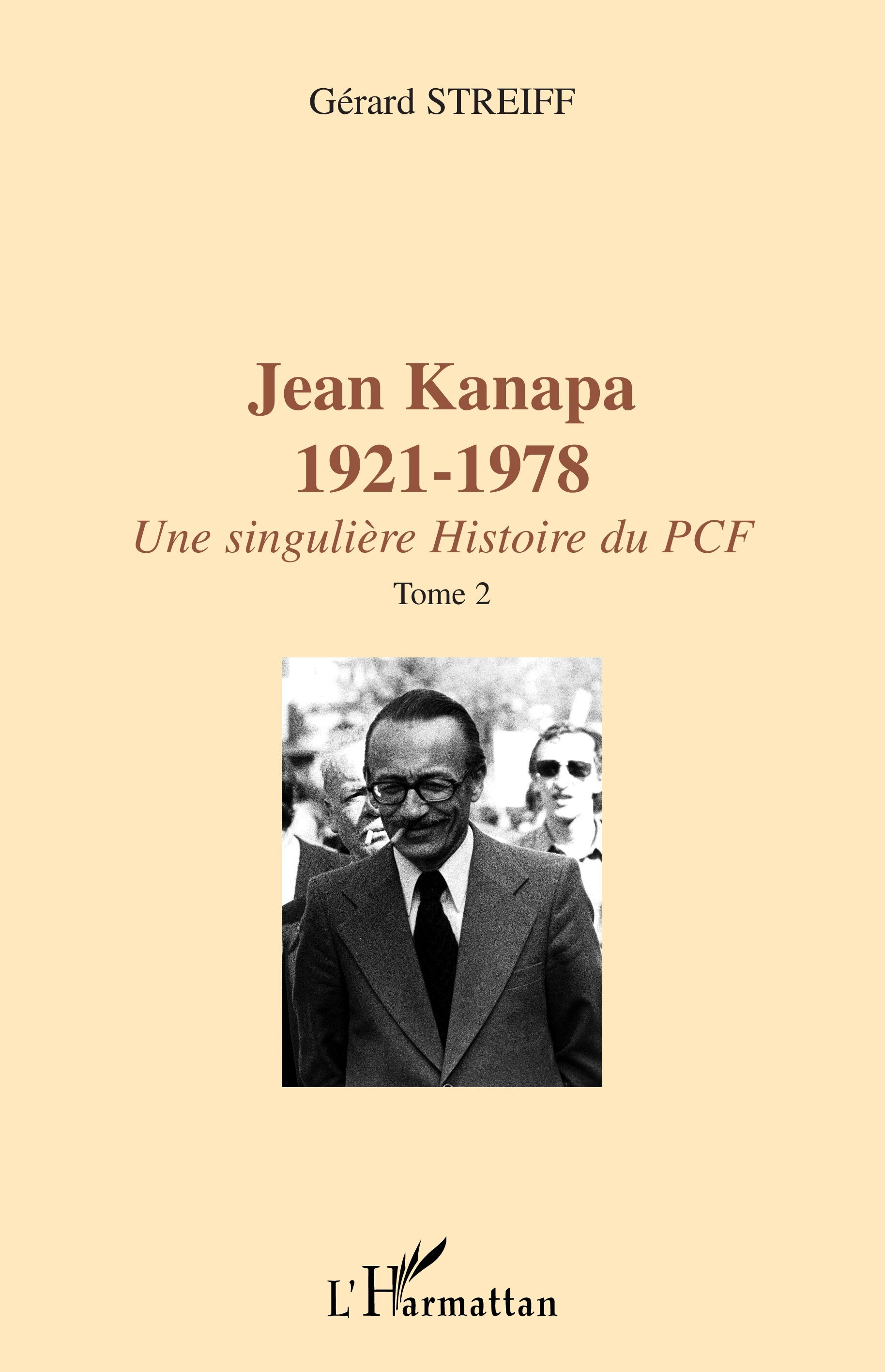 Jean Kanapa 1921-1978 - Une Singuliere Histoire Du Pcf - Tome 2