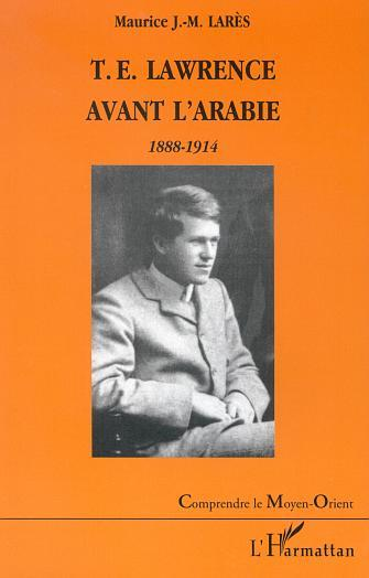 T.E. Lawrence Avant L'Arabie 1888-1914