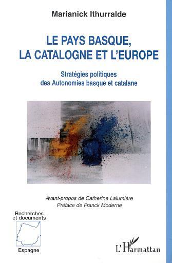 Le Pays Basque La Catalogne Et L'Europe - Strategies Politiques Des Autonomies Basques Et Catalane