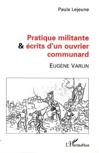 Pratique Militante Et Ecrits D'Un Ouvrier Communard - Eugene Varlin