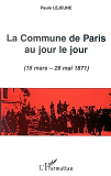 La Commune De Paris Au Jour Le Jour (18 Mars - 28 Mai 1871)