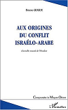 Aux Origines Du Conflit Israelo-Arabe - L'Invisible Remords De L'Occident (Deuxieme Edition Revue Et